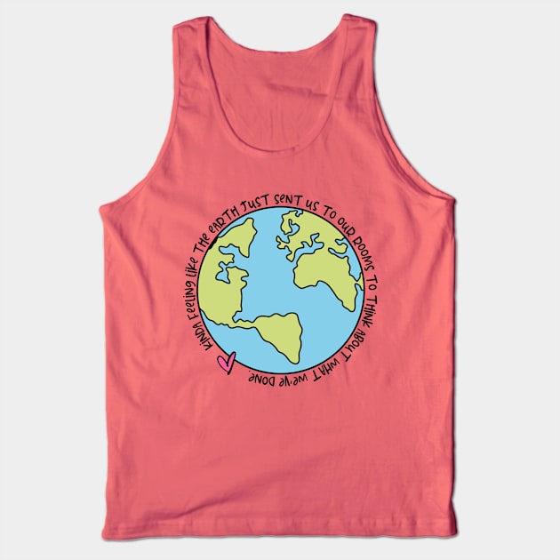 Kinda Feeling Like The Earth Just Sent Us To Our Rooms To Think About What We've Done COVID-19 Lockdown Quote Tank Top by Caty Catherine